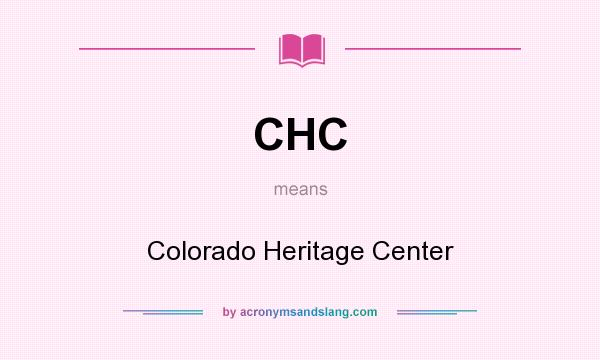 What does CHC mean? It stands for Colorado Heritage Center