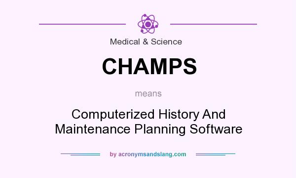 What does CHAMPS mean? It stands for Computerized History And Maintenance Planning Software