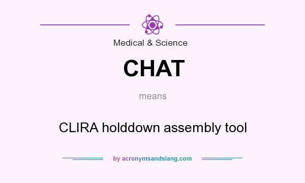 What does CHAT mean? It stands for CLIRA holddown assembly tool