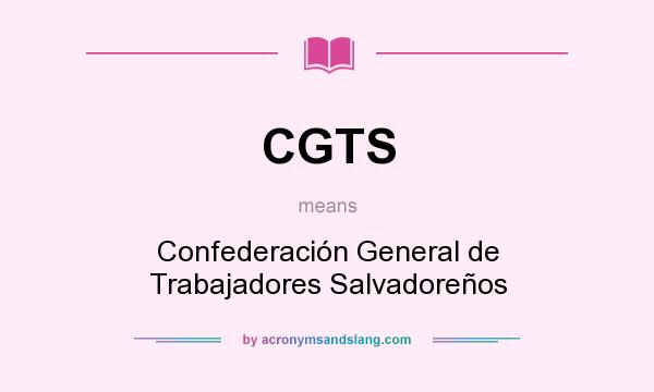 What does CGTS mean? It stands for Confederación General de Trabajadores Salvadoreños