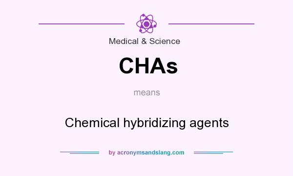 What does CHAs mean? It stands for Chemical hybridizing agents