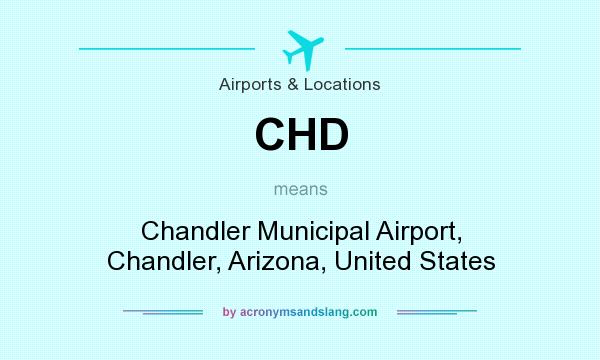 What does CHD mean? It stands for Chandler Municipal Airport, Chandler, Arizona, United States