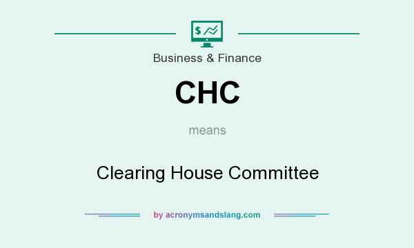 What does CHC mean? It stands for Clearing House Committee