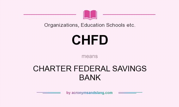 What does CHFD mean? It stands for CHARTER FEDERAL SAVINGS BANK