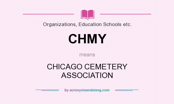What does CHMY mean? It stands for CHICAGO CEMETERY ASSOCIATION
