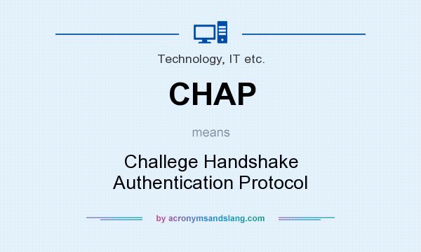 What does CHAP mean? It stands for Challege Handshake Authentication Protocol