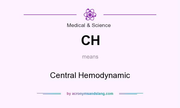 What does CH mean? It stands for Central Hemodynamic
