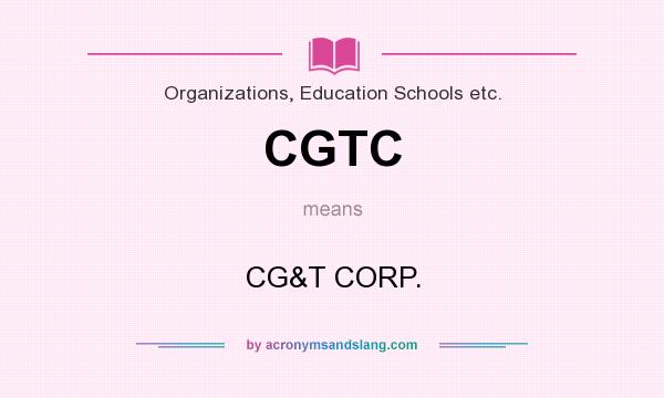 What does CGTC mean? It stands for CG&T CORP.