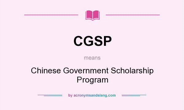 What does CGSP mean? It stands for Chinese Government Scholarship Program