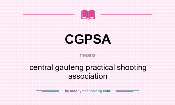 What does CGPSA mean? It stands for central gauteng practical shooting association