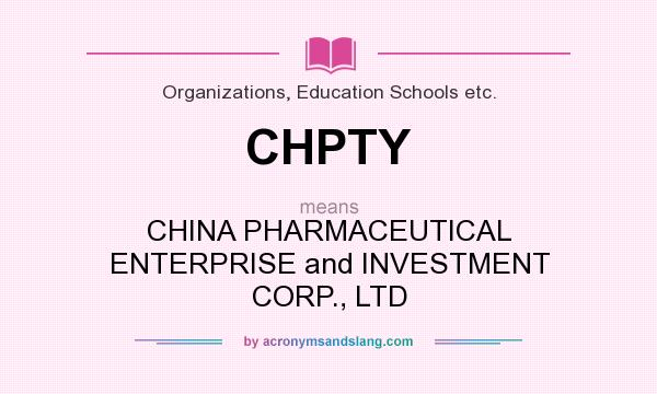 What does CHPTY mean? It stands for CHINA PHARMACEUTICAL ENTERPRISE and INVESTMENT CORP., LTD