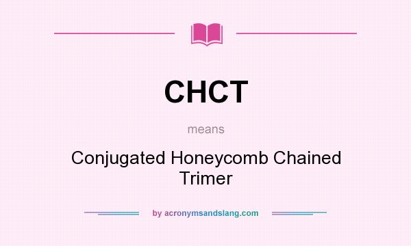 What does CHCT mean? It stands for Conjugated Honeycomb Chained Trimer