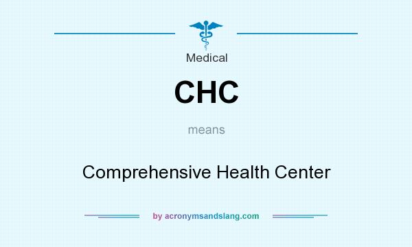 What does CHC mean? It stands for Comprehensive Health Center