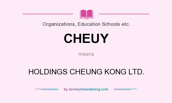 What does CHEUY mean? It stands for HOLDINGS CHEUNG KONG LTD.