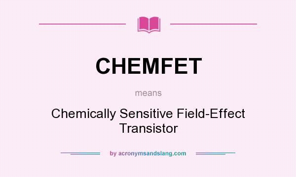 What does CHEMFET mean? It stands for Chemically Sensitive Field-Effect Transistor