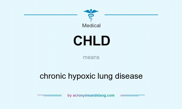 What does CHLD mean? It stands for chronic hypoxic lung disease