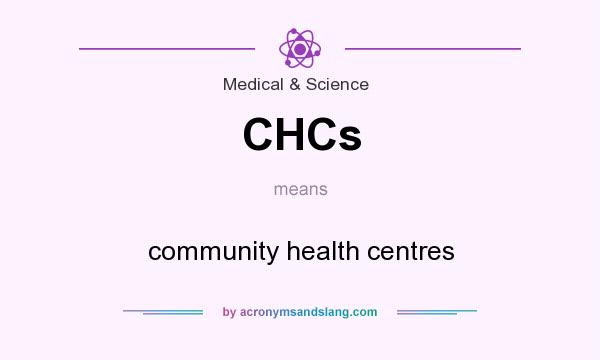 What does CHCs mean? It stands for community health centres