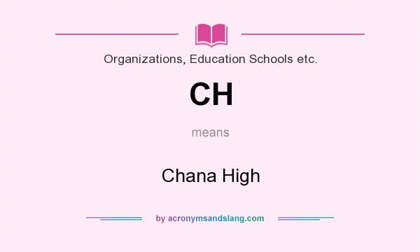 What does CH mean? It stands for Chana High