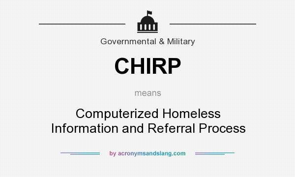 What does CHIRP mean? It stands for Computerized Homeless Information and Referral Process