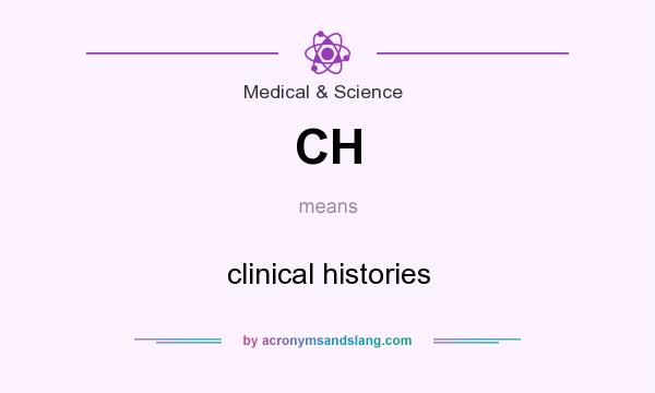 What does CH mean? It stands for clinical histories