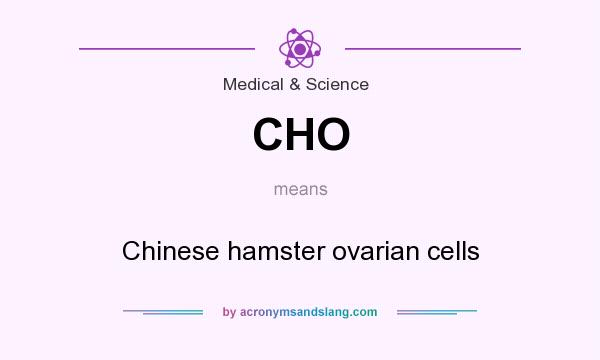 What does CHO mean? It stands for Chinese hamster ovarian cells