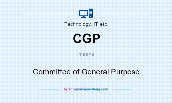 What does CGP mean? It stands for Committee of General Purpose