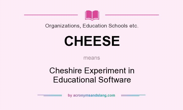 What does CHEESE mean? It stands for Cheshire Experiment in Educational Software