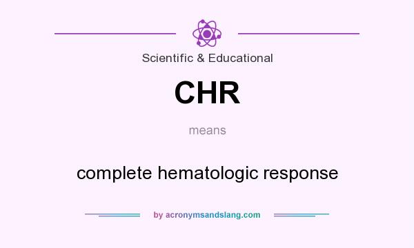 What does CHR mean? It stands for complete hematologic response
