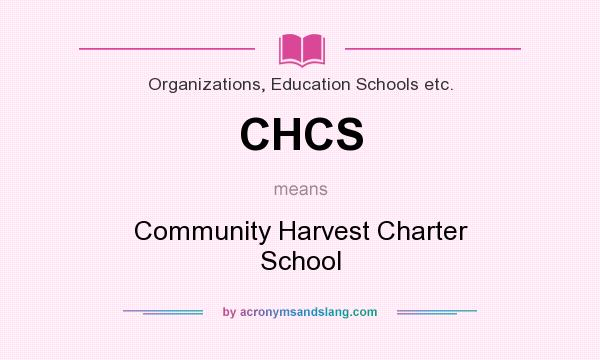 What does CHCS mean? It stands for Community Harvest Charter School