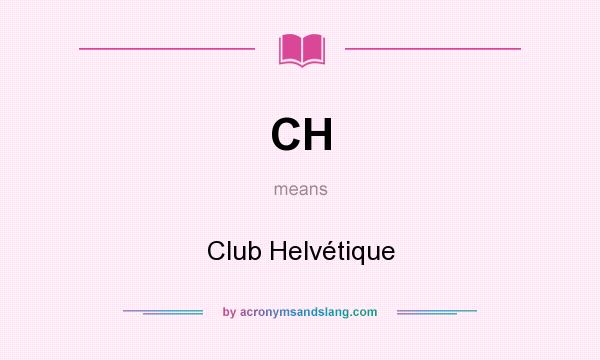 What does CH mean? It stands for Club Helvétique