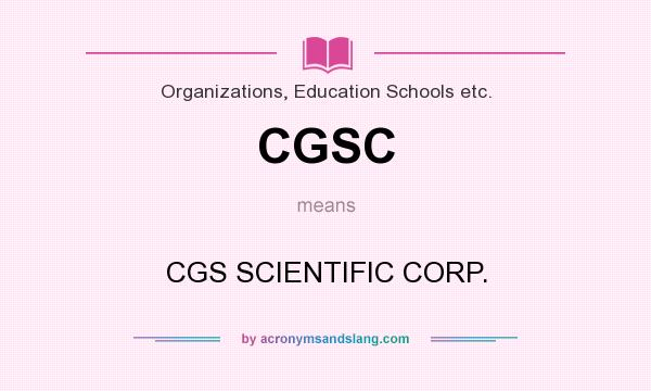 What does CGSC mean? It stands for CGS SCIENTIFIC CORP.