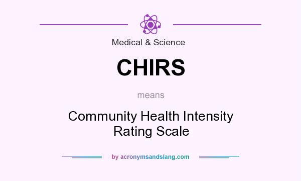 What does CHIRS mean? It stands for Community Health Intensity Rating Scale