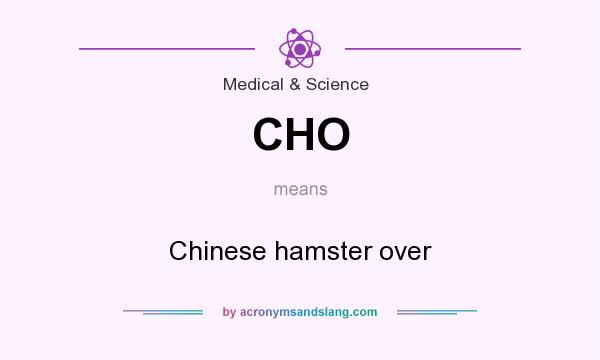 What does CHO mean? It stands for Chinese hamster over