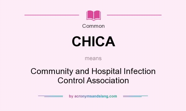 What does CHICA mean? It stands for Community and Hospital Infection Control Association