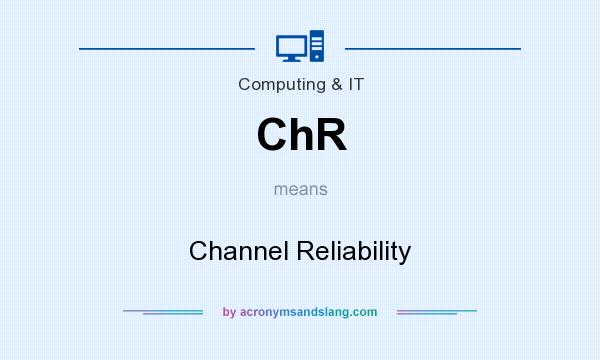 What does ChR mean? It stands for Channel Reliability