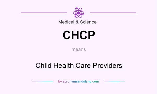 What does CHCP mean? It stands for Child Health Care Providers