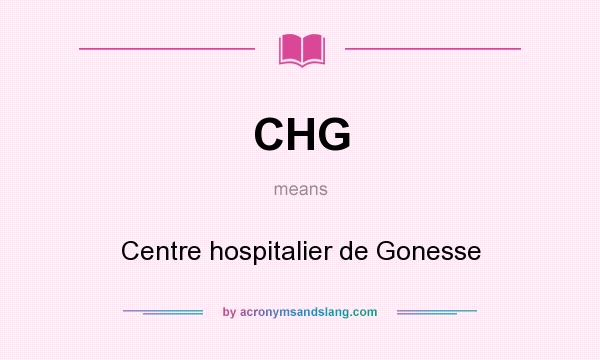 What does CHG mean? It stands for Centre hospitalier de Gonesse