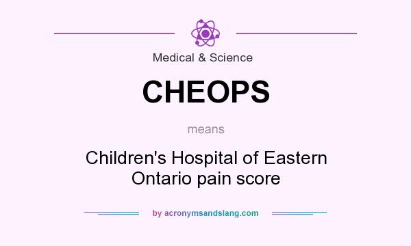 What does CHEOPS mean? It stands for Children`s Hospital of Eastern Ontario pain score