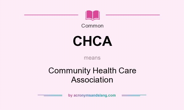 What does CHCA mean? It stands for Community Health Care Association