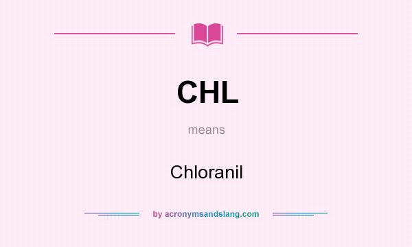 What does CHL mean? It stands for Chloranil
