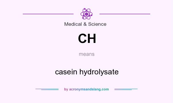 What does CH mean? It stands for casein hydrolysate