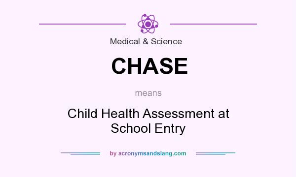 What does CHASE mean? It stands for Child Health Assessment at School Entry