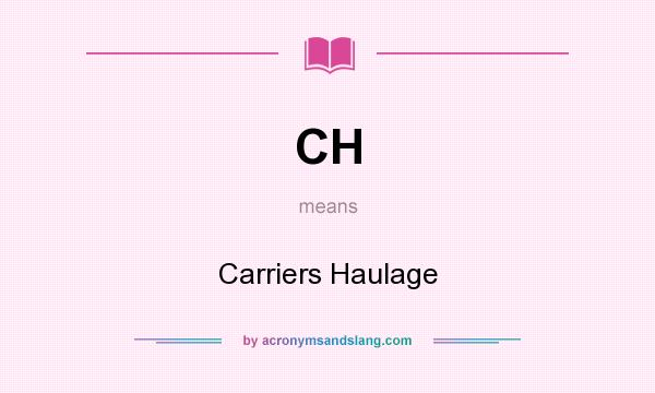 What does CH mean? It stands for Carriers Haulage