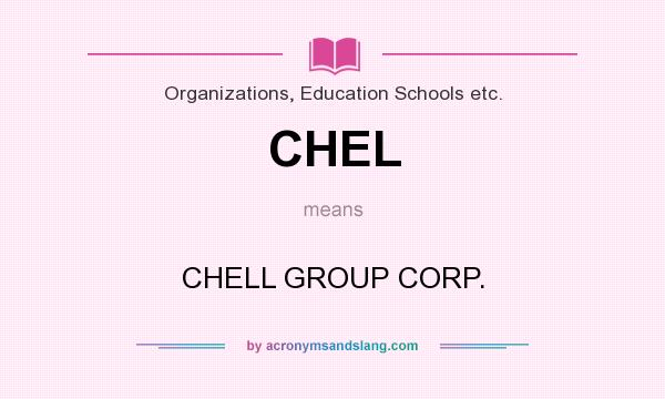 What does CHEL mean? It stands for CHELL GROUP CORP.