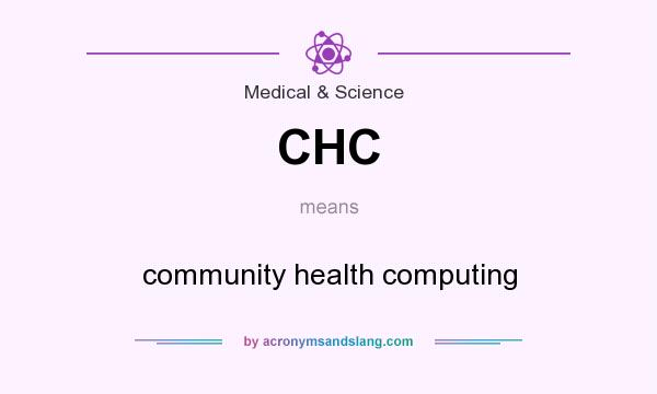 What does CHC mean? It stands for community health computing