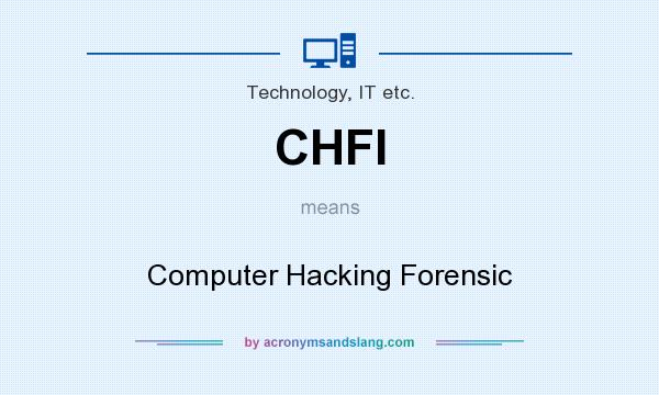 What does CHFI mean? It stands for Computer Hacking Forensic