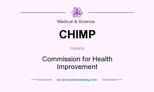What does CHIMP mean? It stands for Commission for Health Improvement