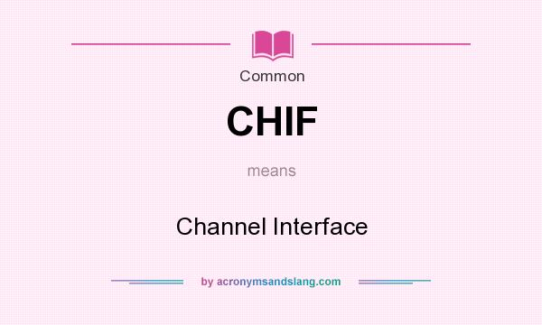 What does CHIF mean? It stands for Channel Interface