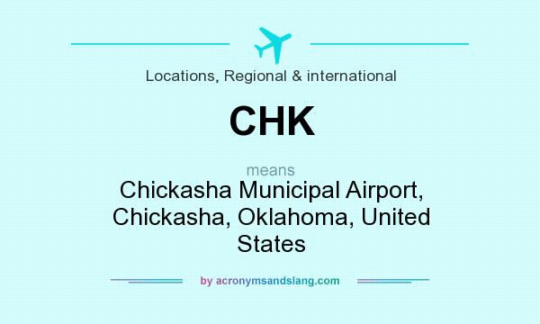What does CHK mean? It stands for Chickasha Municipal Airport, Chickasha, Oklahoma, United States