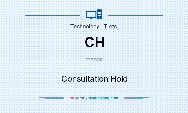 What does CH mean? It stands for Consultation Hold